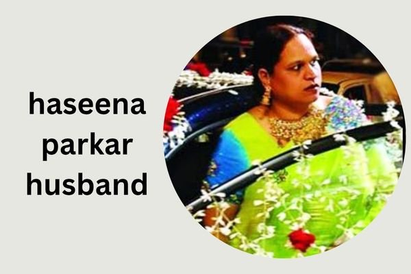 haseena parkar husband