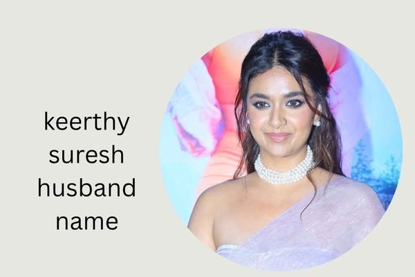 keerthy suresh husband name